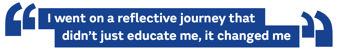 I went on a reflective journey that didn’t just educate me, it changed me.